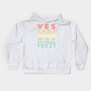 a legend was born today themed graphic design Kids Hoodie